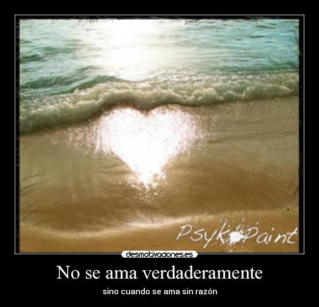 No se ama verdaderamente - sino cuando se ama sin razón