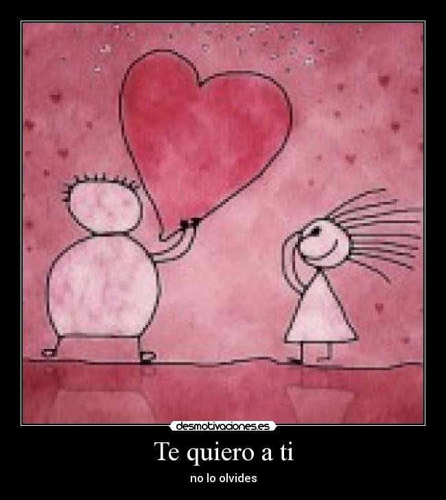 Te quiero a ti - no lo olvides
