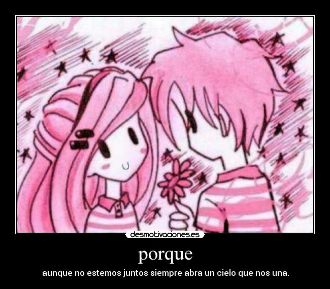 porque - aunque no estemos juntos siempre abra un cielo que nos una.