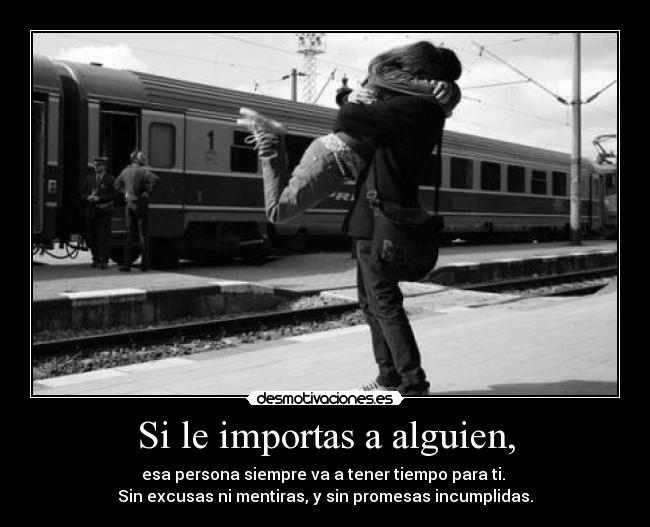 Si le importas a alguien, - 