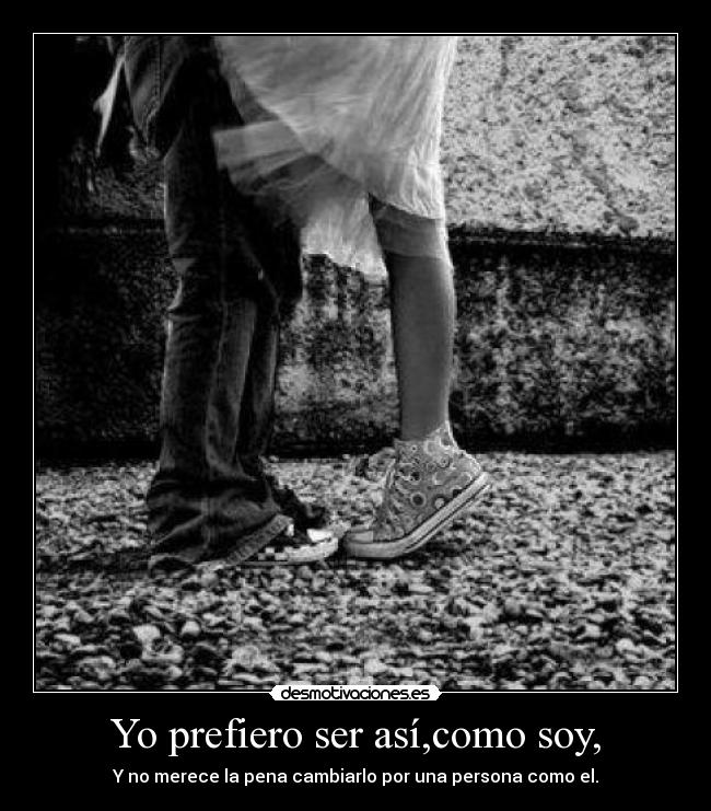 Yo prefiero ser así,como soy, - 
