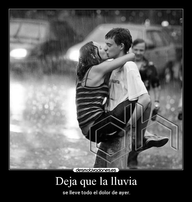 Deja que la lluvia - se lleve todo el dolor de ayer.