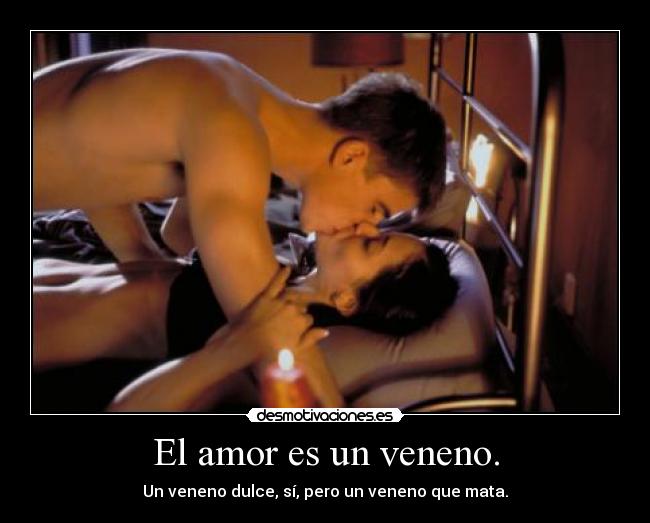 El amor es un veneno. - 