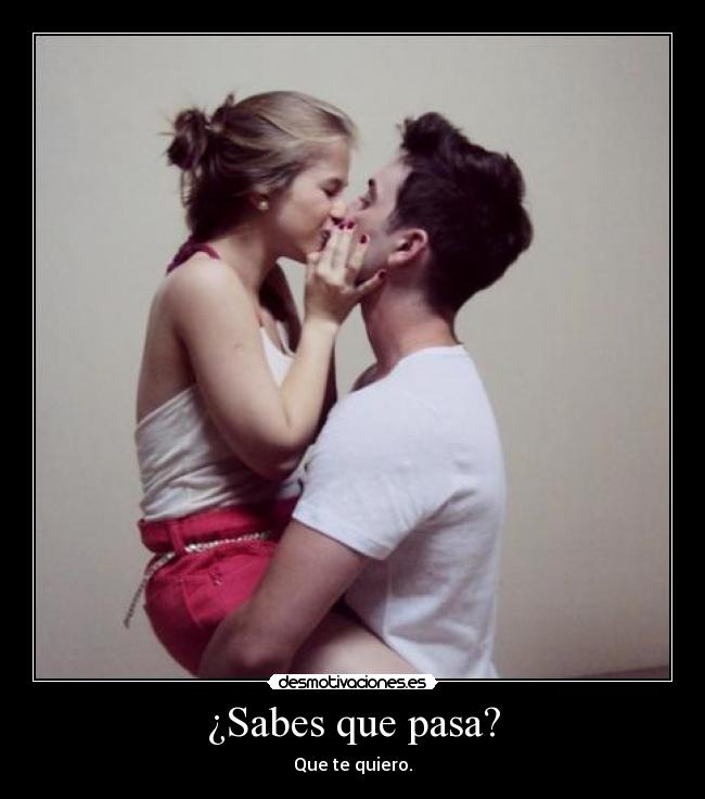 ¿Sabes que pasa? -