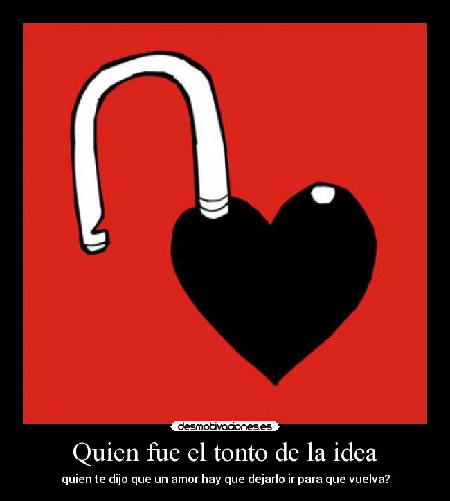 Quien fue el tonto de la idea -