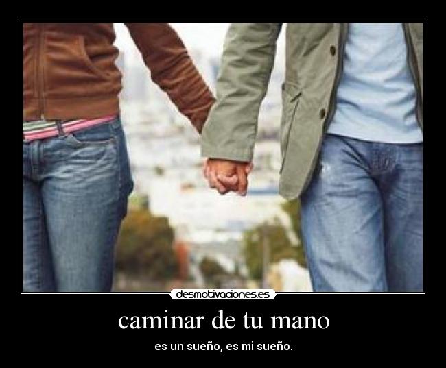 caminar de tu mano - es un sueño, es mi sueño.