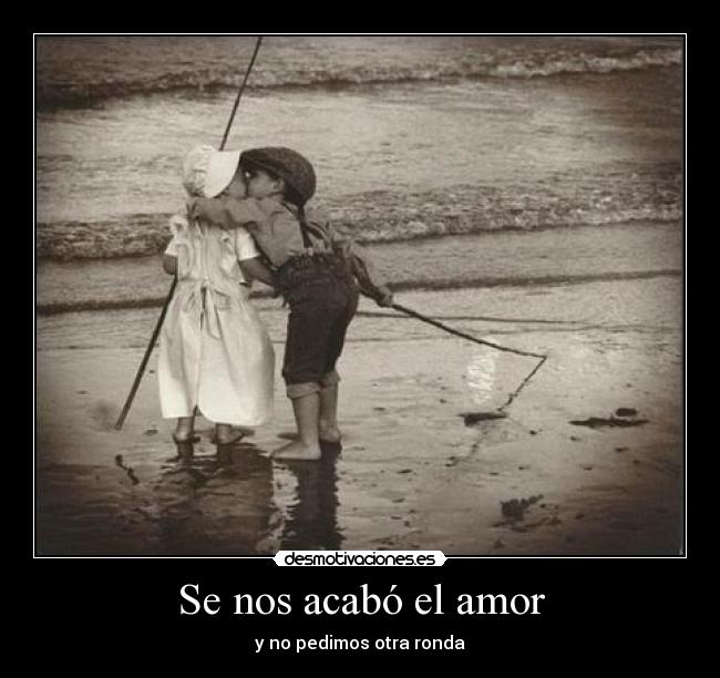 Se nos acabó el amor - y no pedimos otra ronda