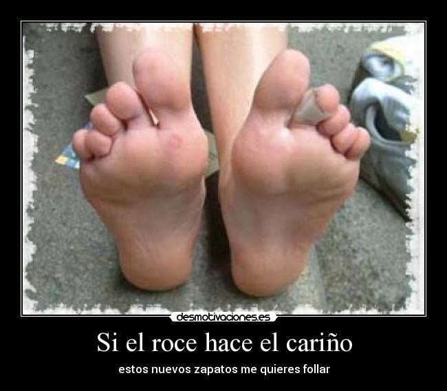 Si el roce hace el cariño -