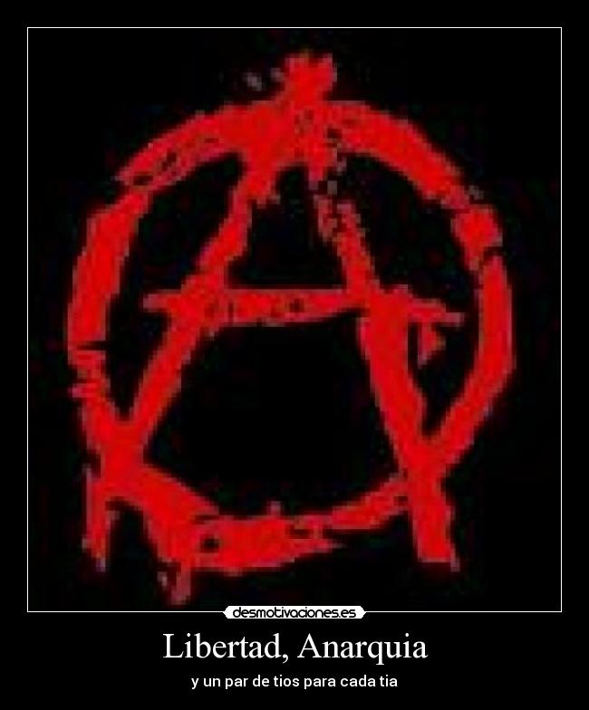 Libertad, Anarquia -