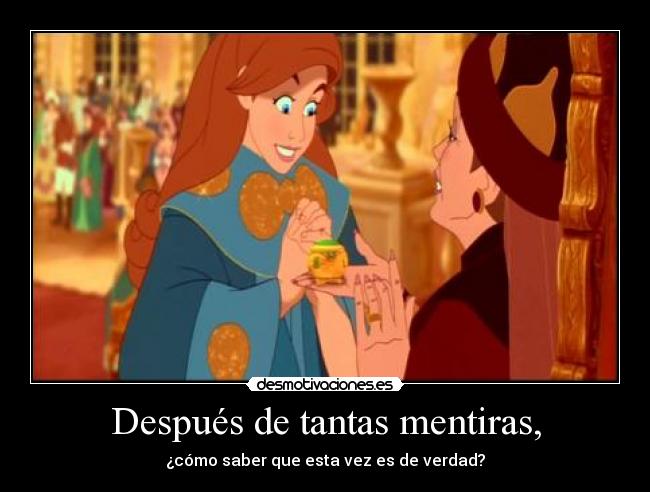 Después de tantas mentiras, -