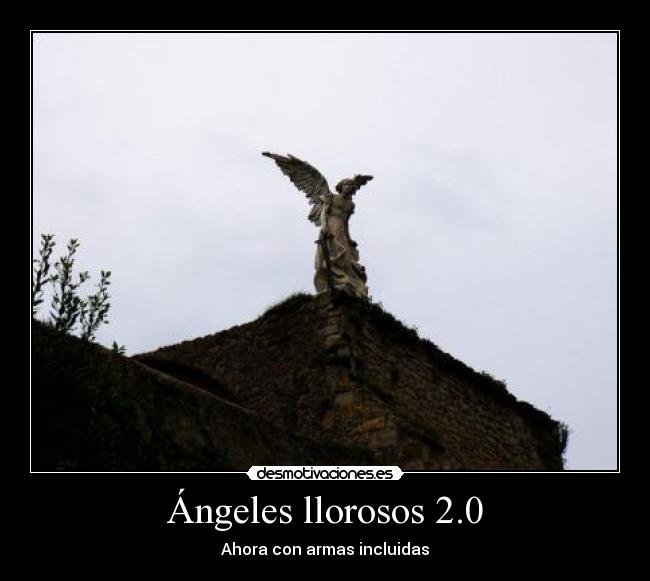 Ángeles llorosos 2.0 - Ahora con armas incluidas