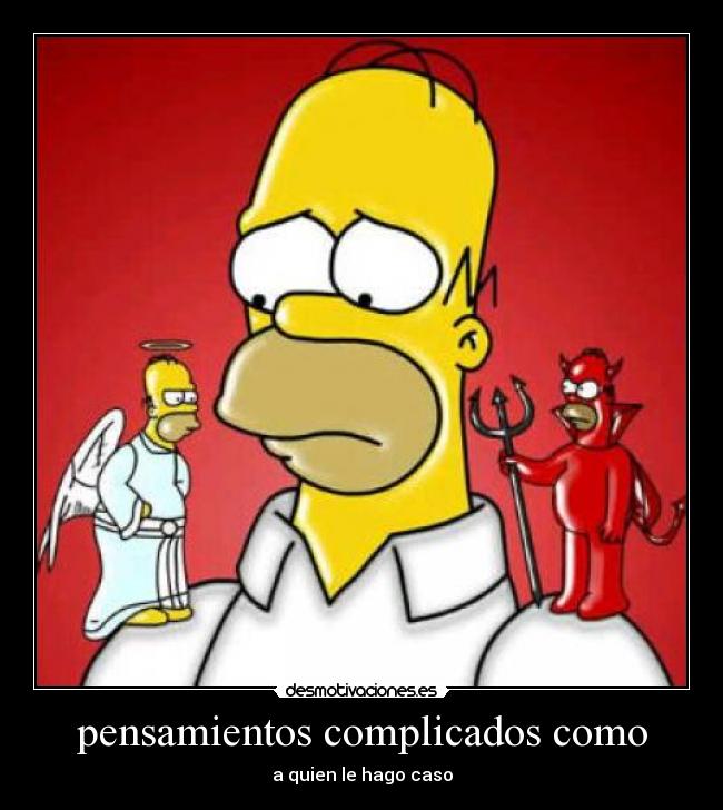 pensamientos complicados como - a quien le hago caso