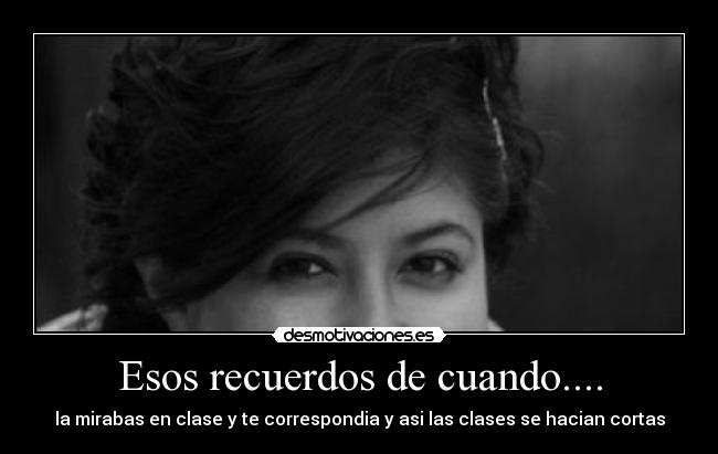 Esos recuerdos de cuando.... -