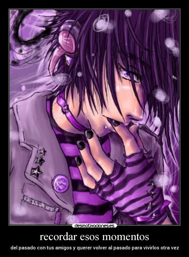recordar esos momentos - del pasado con tus amigos y querer volver al pasado para vivirlos otra vez