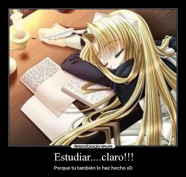 Estudiar....claro!!! - Porque tu también lo haz hecho xD