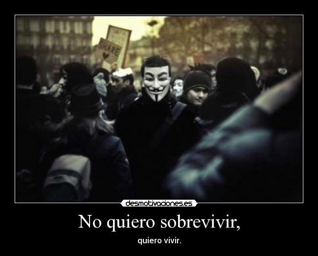 No quiero sobrevivir, -