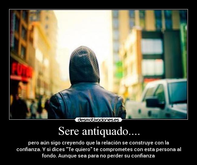 Sere antiquado.... - 