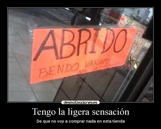Tengo la ligera sensación - De que no voy a comprar nada en esta tienda