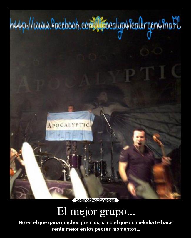 El mejor grupo... - No es el que gana muchos premios, si no el que su melodía te hace
sentir mejor en los peores momentos...