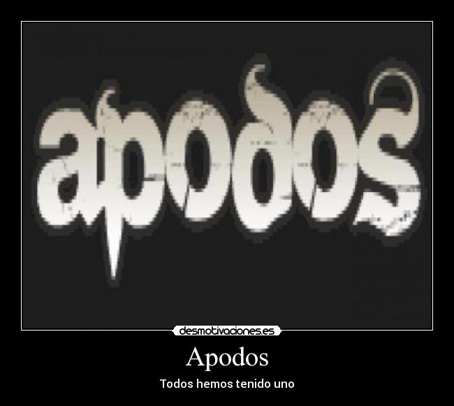 Apodos - Todos hemos tenido uno
