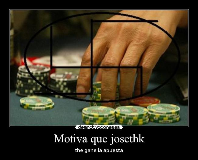 Motiva que josethk - the gane la apuesta