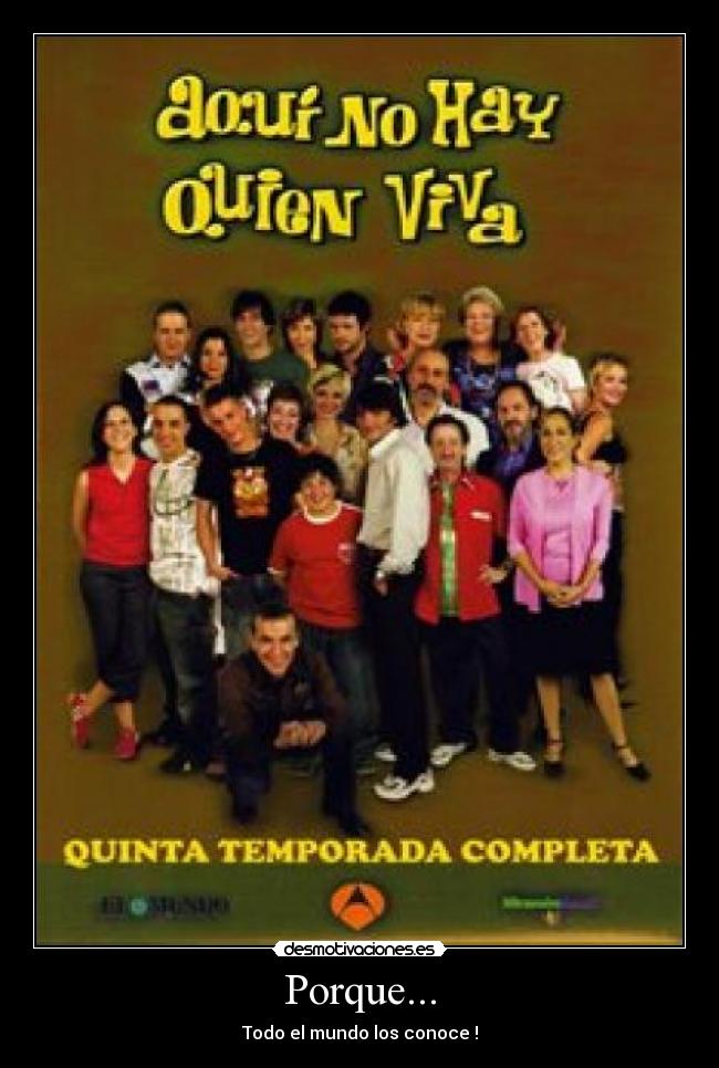 Porque... - Todo el mundo los conoce !