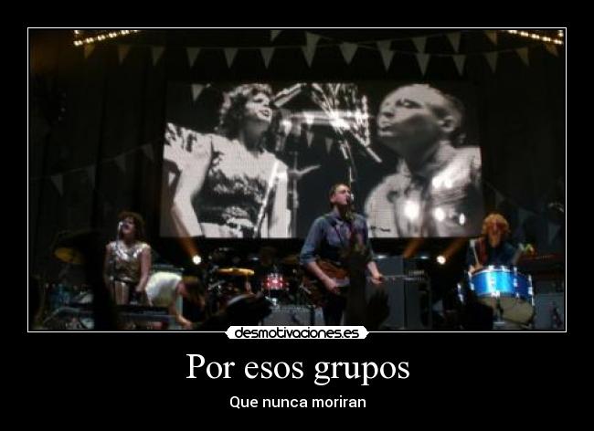 Por esos grupos - Que nunca moriran