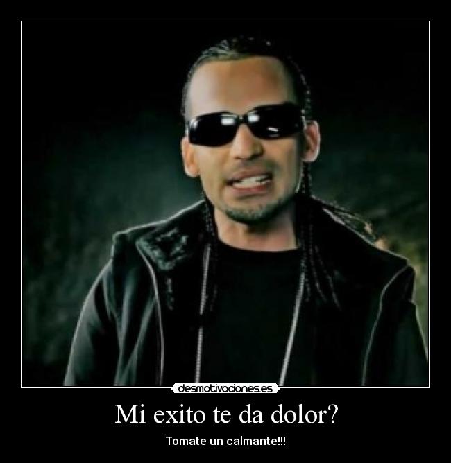 Mi exito te da dolor? -