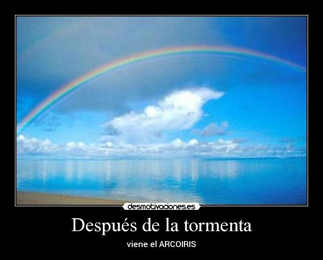 Después de la tormenta - viene el ARCOIRIS♥