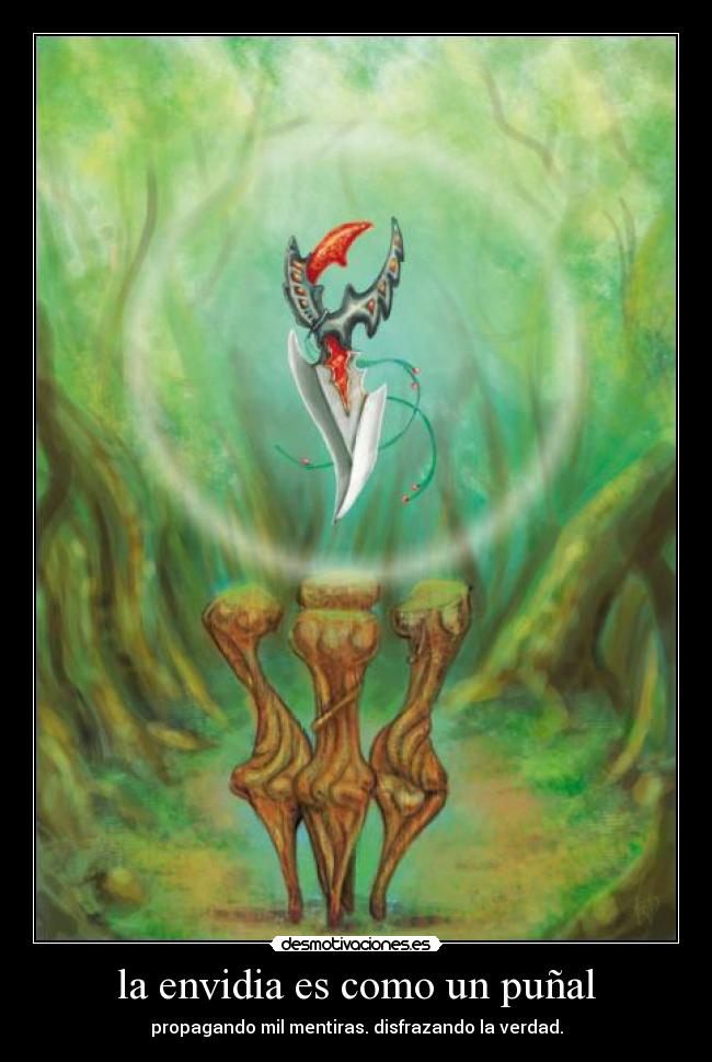 la envidia es como un puñal - propagando mil mentiras. disfrazando la verdad.
