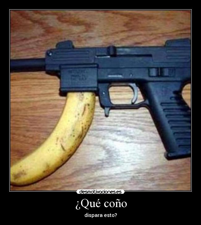 ¿Qué coño - dispara esto?