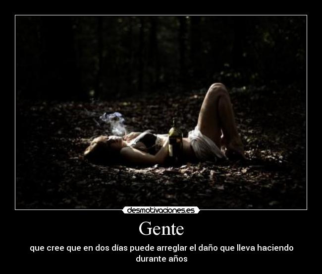 Gente - que cree que en dos días puede arreglar el daño que lleva haciendo durante años