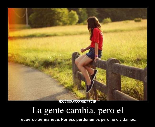 La gente cambia, pero el -