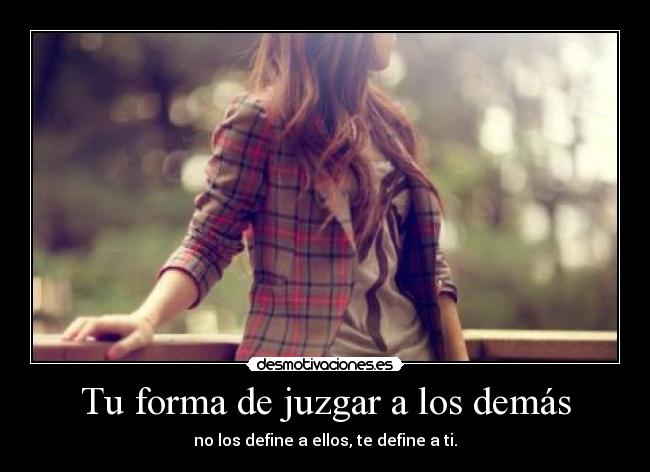 Tu forma de juzgar a los demás -
