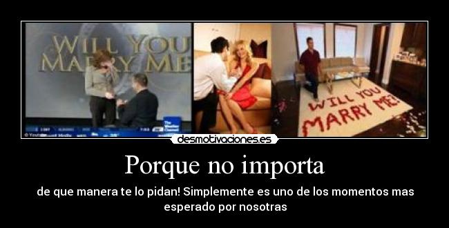 Porque no importa - de que manera te lo pidan! Simplemente es uno de los momentos mas
esperado por nosotras