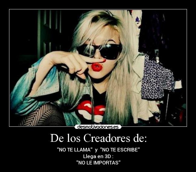 De los Creadores de: - NO TE LLAMA y NO TE ESCRIBE
Llega en 3D :
NO LE IMPORTAS