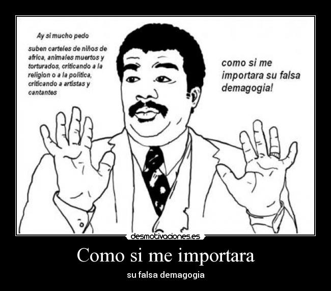 Como si me importara - su falsa demagogia