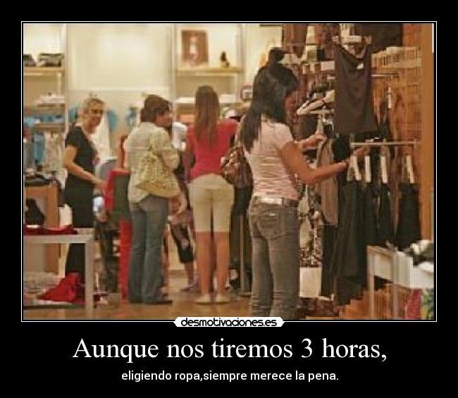 Aunque nos tiremos 3 horas, - eligiendo ropa,siempre merece la pena.