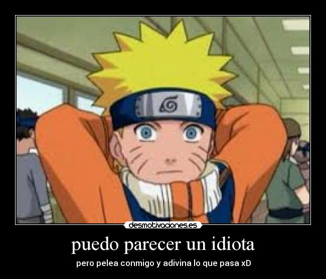 puedo parecer un idiota -