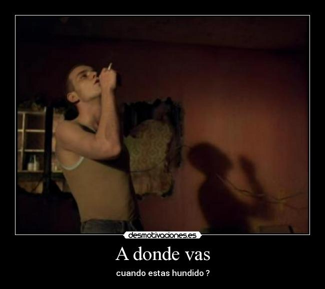 A donde vas - cuando estas hundido ?