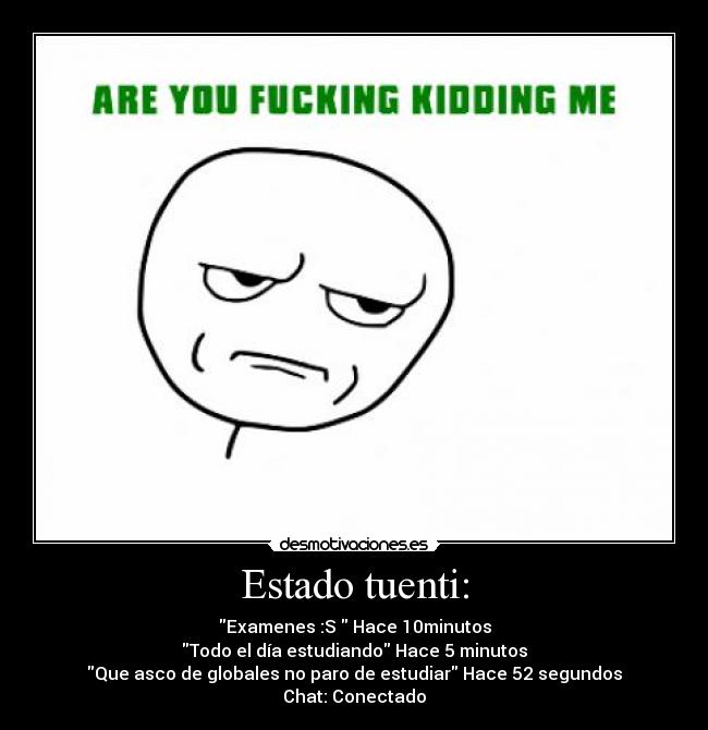 carteles tuenti are you fucking kindding estado tuenti examenes conenctado estudiar estudiando desmotivaciones
