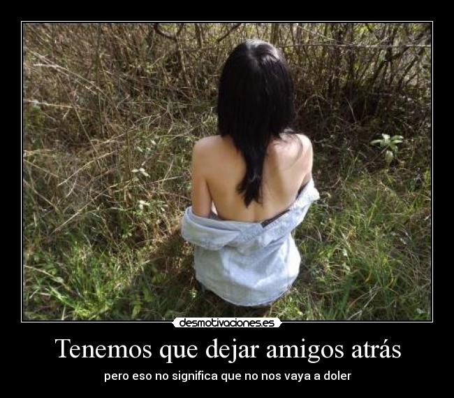 Tenemos que dejar amigos atrás -