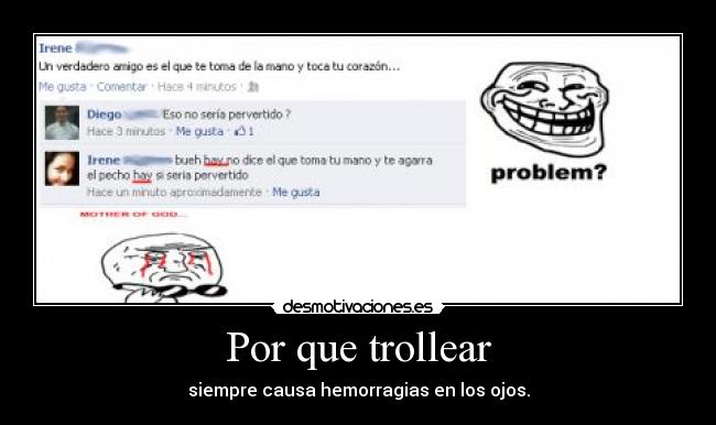Por que trollear - siempre causa hemorragias en los ojos.