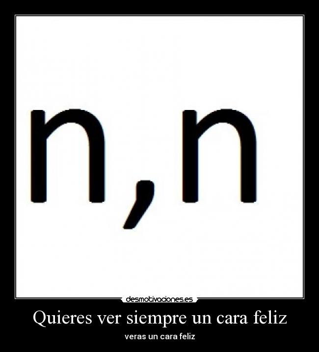 Quieres ver siempre un cara feliz - veras un cara feliz
