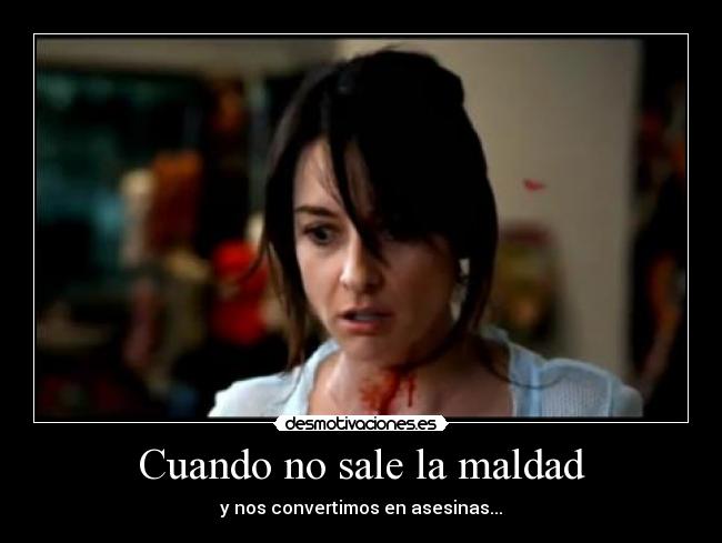 Cuando no sale la maldad - y nos convertimos en asesinas...
