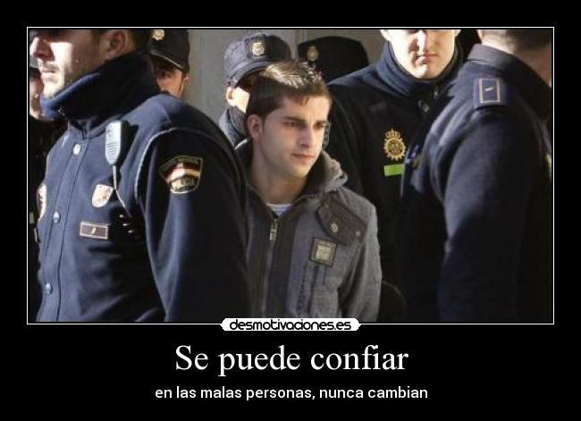 Se puede confiar - en las malas personas, nunca cambian