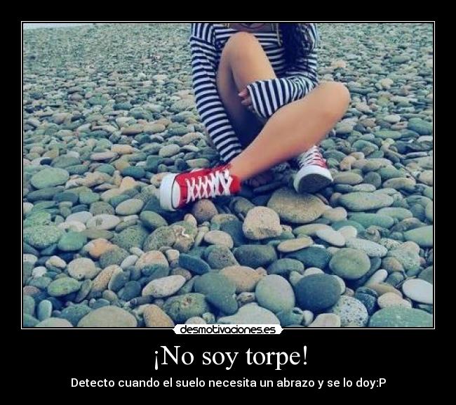 ¡No soy torpe! -