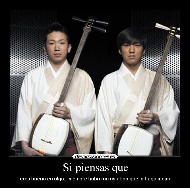 Si piensas que - eres bueno en algo... siempre habra un asiatico que lo haga mejor