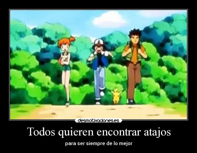 Todos quieren encontrar atajos - para ser siempre de lo mejor