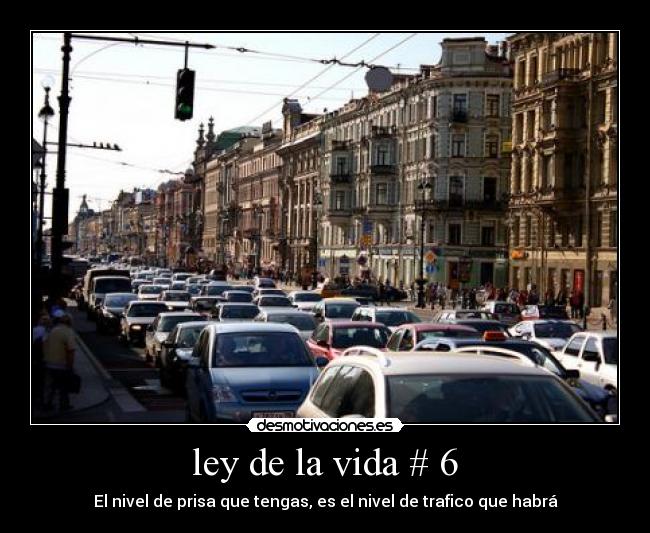 ley de la vida # 6 - El nivel de prisa que tengas, es el nivel de trafico que habrá